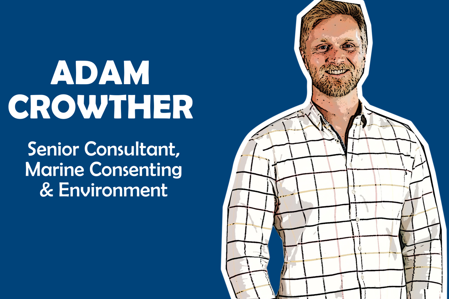 Adam Crowther, Senior Consultant - Marine Consenting & Environment